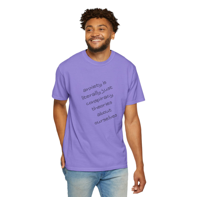Graphic T-shirt "Anxiety Is Literally Just Conspiracy Theories About Ourselves" Tee