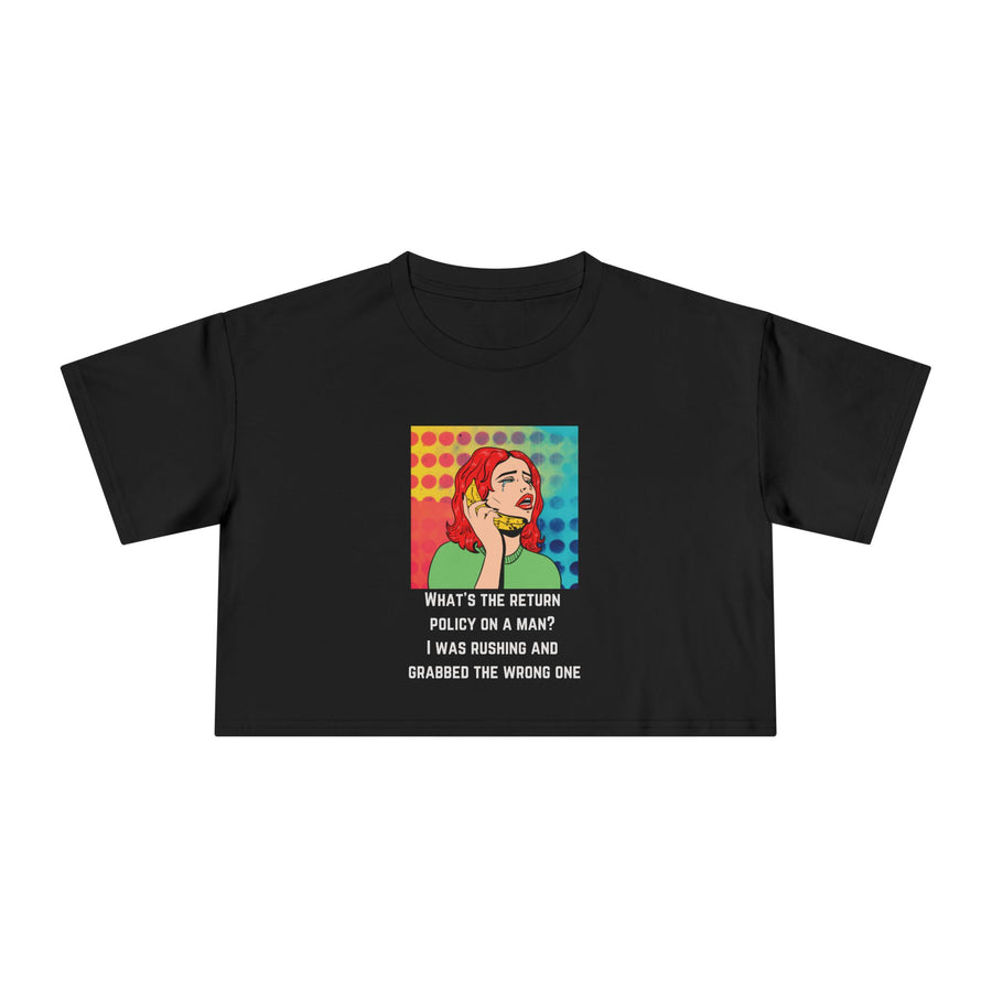 Crop Tee — Pop Art Graphic "What's the Return Policy on a Man? I Was Rushing and Grabbed the Wrong One" T-shirt Top