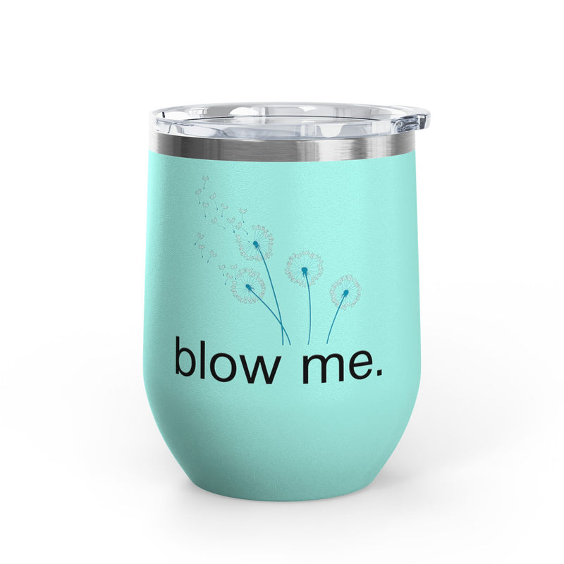 "Blow Me" Dandelions Wine Tumbler - Stainless Steel 12oz