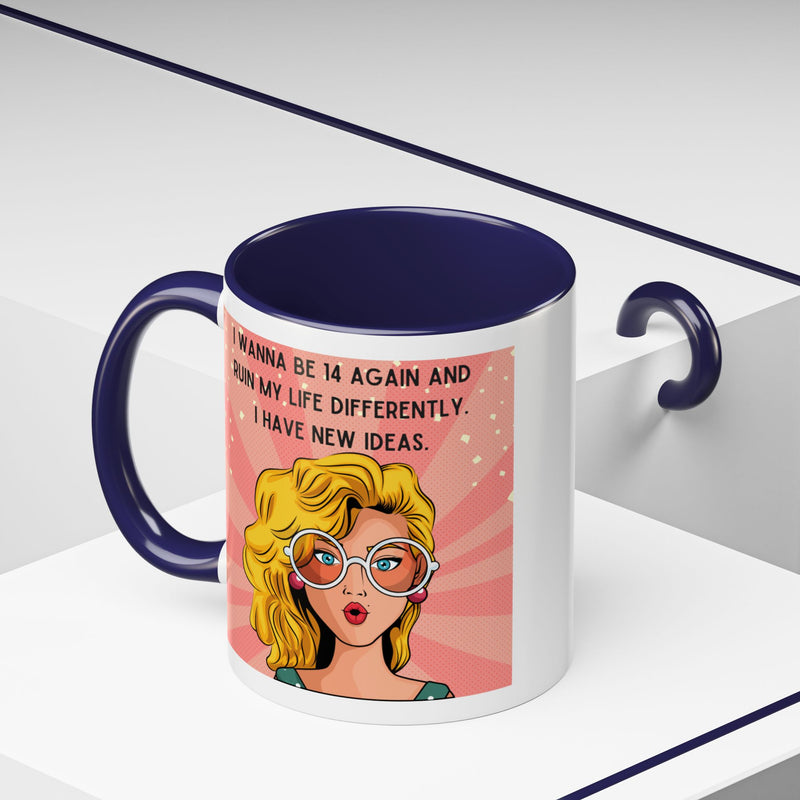 Funny Retro Pop Art Coffee or Tea Mug — "I Wanna Be 14 Again and Ruin My Life Differently..."