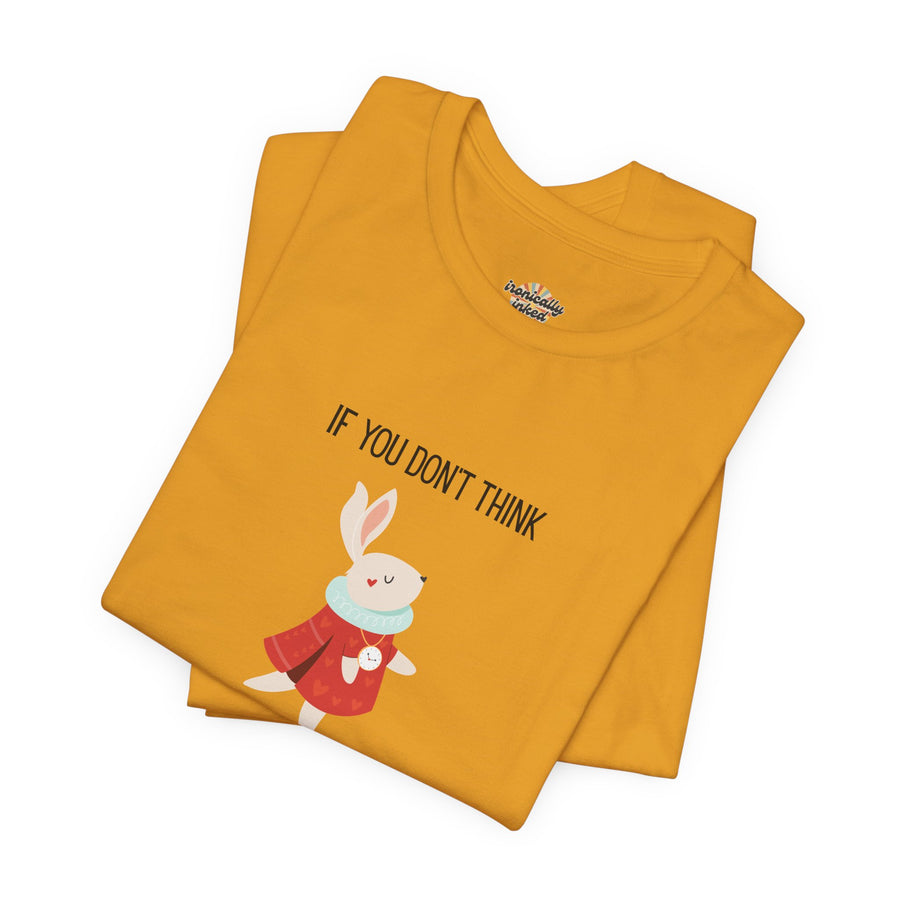 Graphic Tee — "If You Don't Think Then You Shouldn't Talk" Wonderland T-Shirt