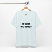 Graphic Tee — "In Cunt We Trust" Bold Statement T-Shirt