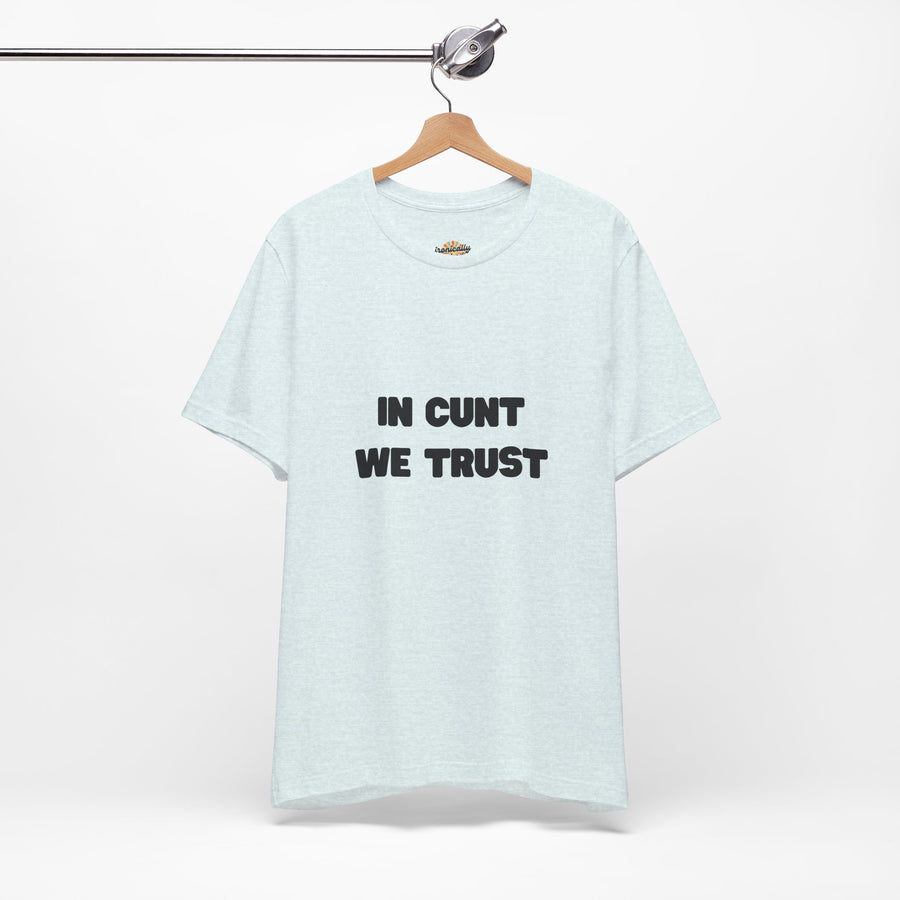 Graphic Tee — "In Cunt We Trust" Bold Statement T-Shirt