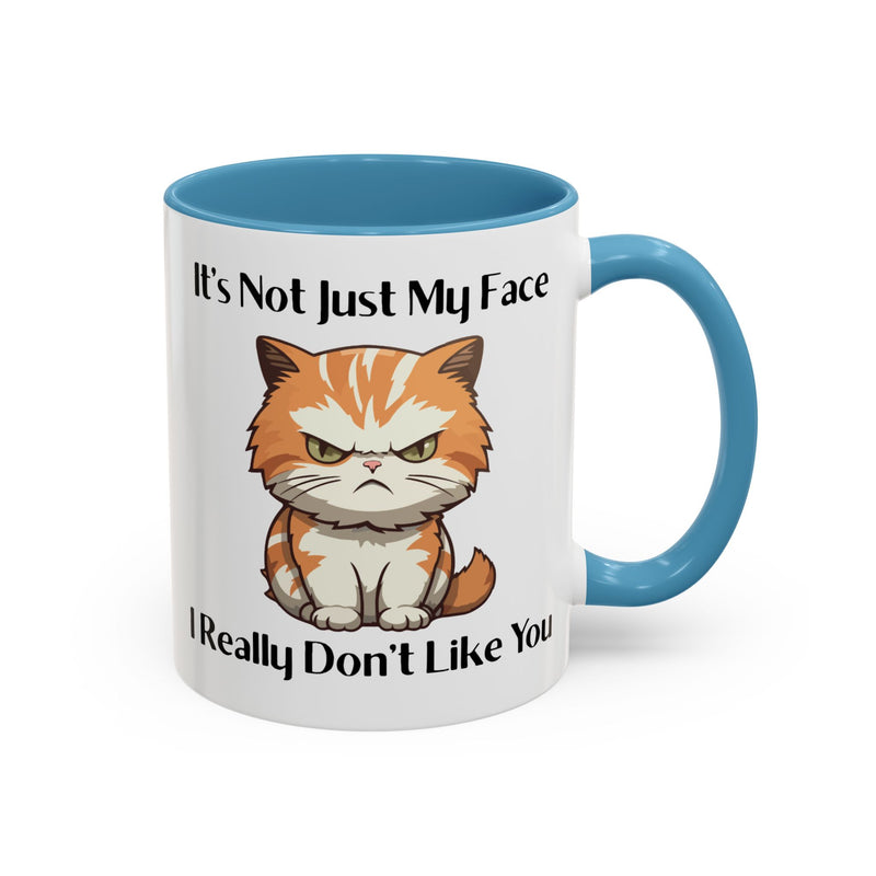 Ceramic Coffee or Tea Mug — "It's Not Just My Face, I Really Don't Like You" Sassy Cat Accent Mug
