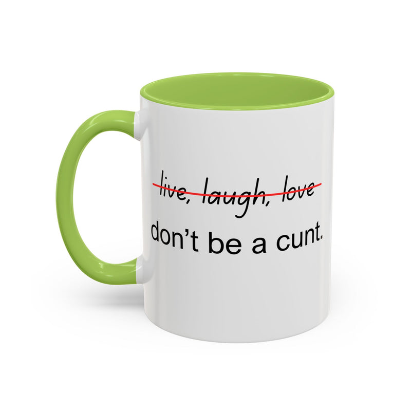 Accent Coffee or Tea Mug — “Live, Laugh, Love” Crossed Out: "Don’t Be a Cunt"