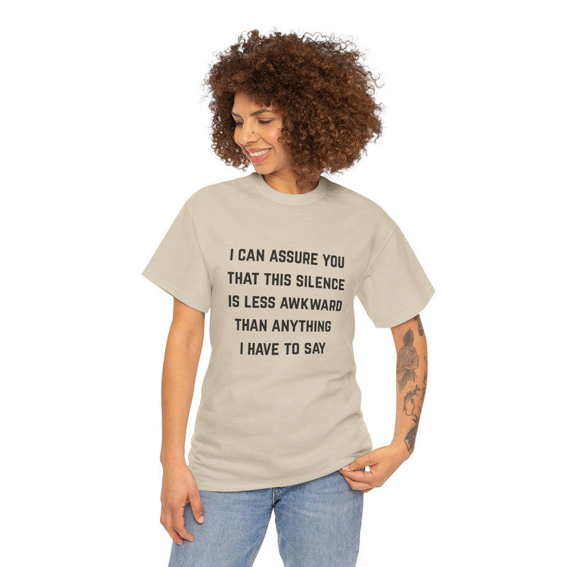 Minimalist Text Statement Tee — "I Can Assure You That This Silence Is Less Awkward Than Anything I Have to Say" Graphic T-shirt
