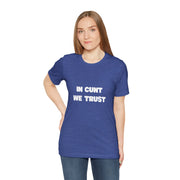 Graphic Tee — "In Cunt We Trust" Bold Statement T-Shirt