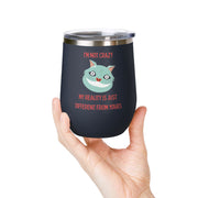 I'm Not Crazy Wonderland Wine Tumbler - Stainless Steel 12oz