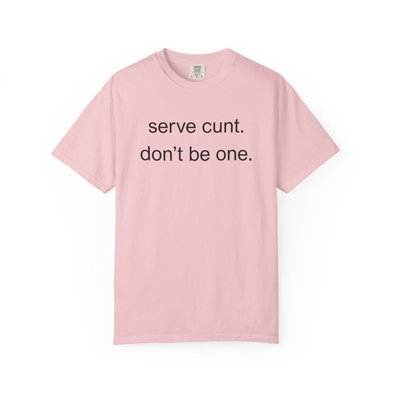 Graphic Tee — “serve cunt. don’t be one.” Statement T-Shirt