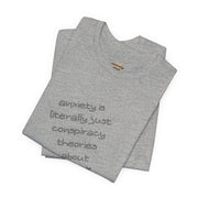 Graphic Tee - "Anxiety Is Literally Just Conspiracy Theories About Yourself" T-Shirt