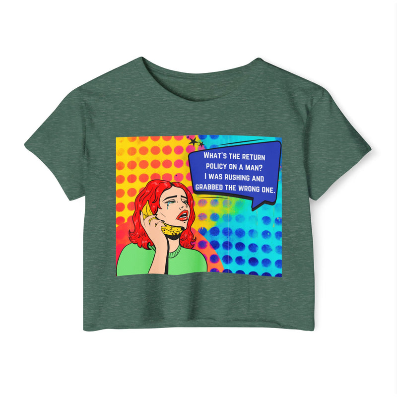 Crop Top T-shirt — Retro Pop Art "What's the Return Policy on a Man? I Was Rushing and Grabbed the Wrong One" Festival Tee