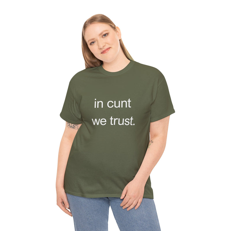 T-Shirt — "in cunt we trust." Minimalist Statement Tee