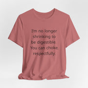 T‑Shirt — “I’m no longer shrinking to be digestible. You can choke, respectfully.” Statement Tee