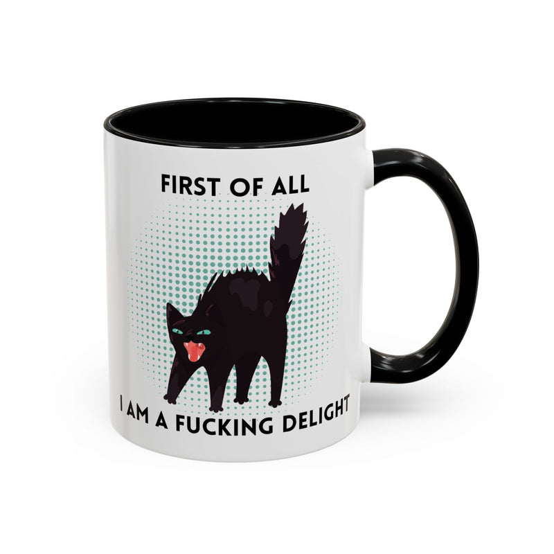 Accent Mug — "First of All I Am a Fucking Delight" Sassy Black Cat Coffee or Tea Mug