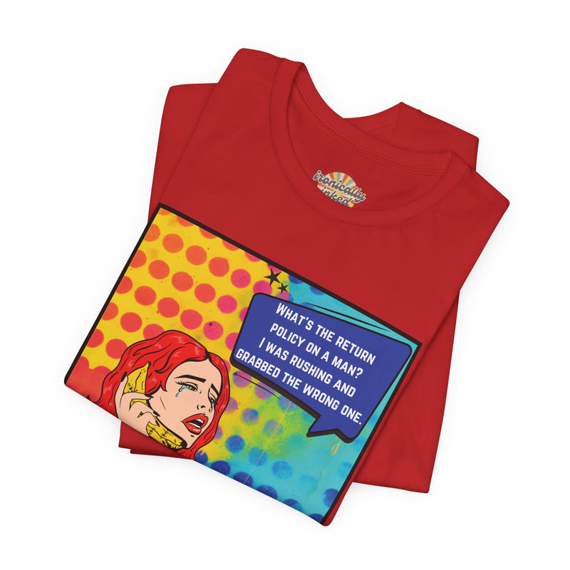 Retro Pop Art Tee — "What's the Return Policy on a Man? I Was Rushing and Grabbed the Wrong One" T-Shirt