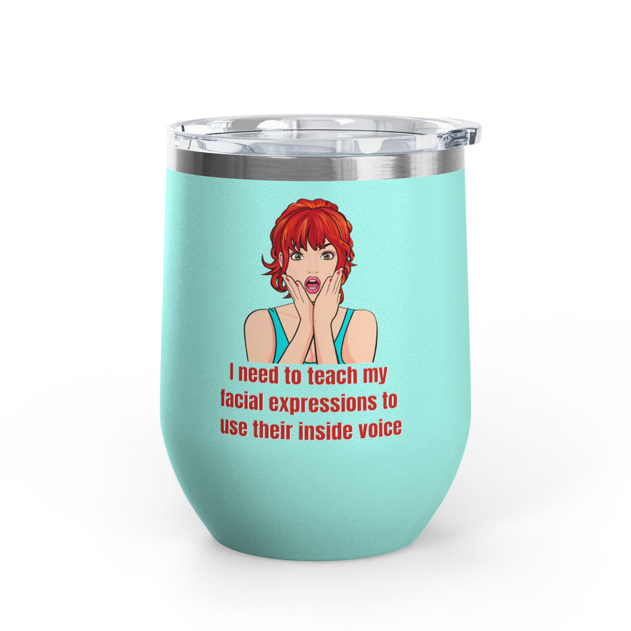 Pop Art Wine Tumbler - "I Need to Teach My Facial Expressions to Use Their Inside Voice" Stainless Steel 12oz