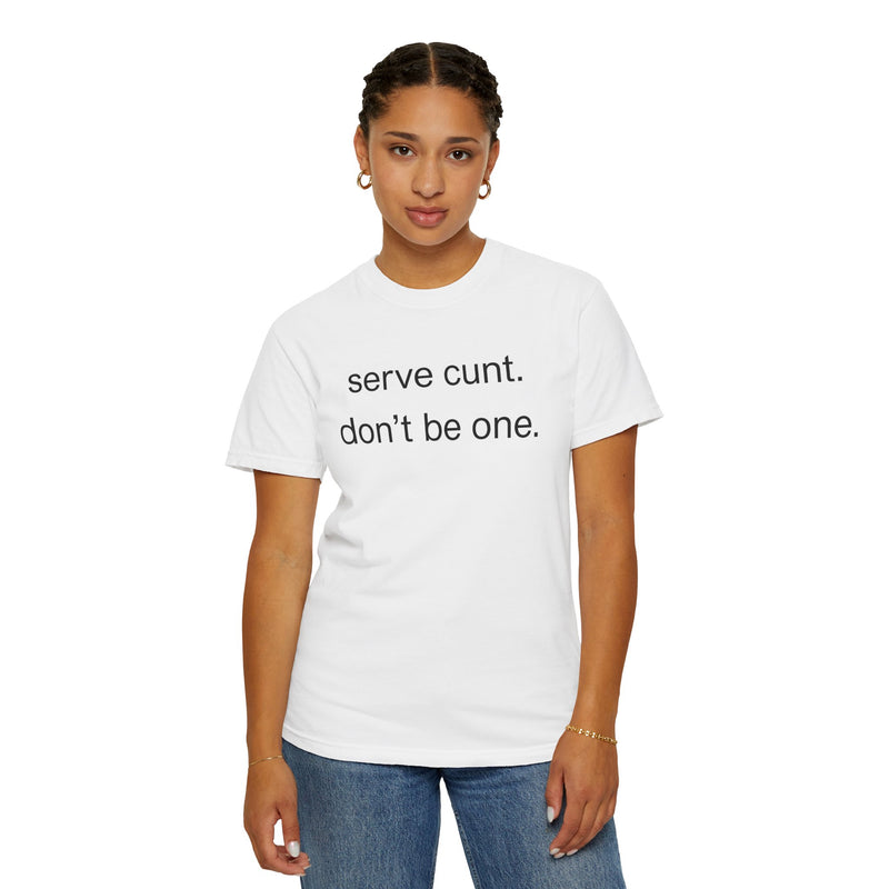 Graphic Tee — “serve cunt. don’t be one.” Statement T-Shirt