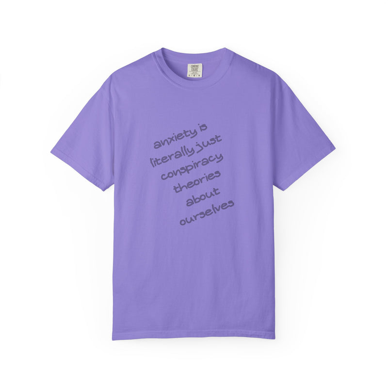 Graphic T-shirt "Anxiety Is Literally Just Conspiracy Theories About Ourselves" Tee