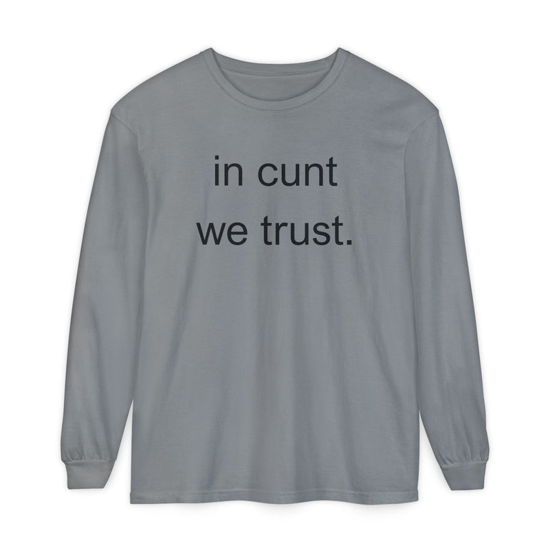 Long Sleeve Shirt — “In Cunt We Trust.” Statement Tee