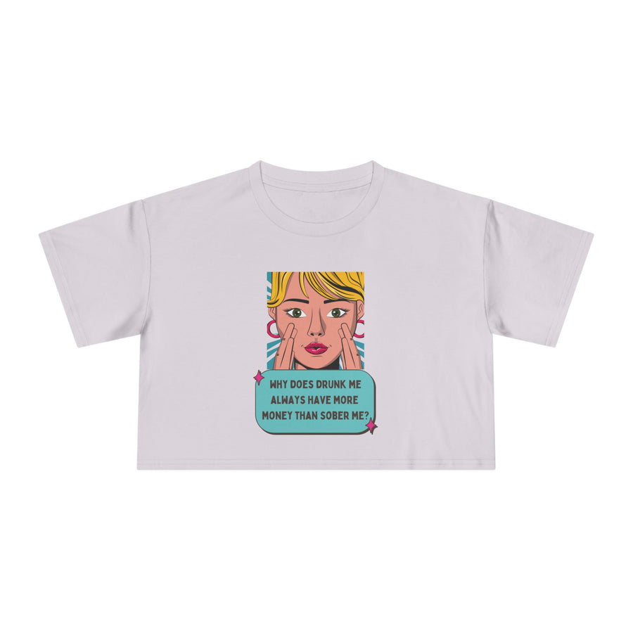 Women's Crop Tee — Pop Art "Why Does Drunk Me Always Have More Money Than Sober Me?" Graphic T-Shirt Top