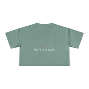 Crop Tee — “don’t be a cunt.” Minimalist Slogan T-shirt Top