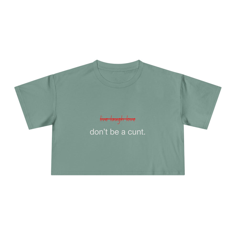 Crop Tee — “don’t be a cunt.” Minimalist Slogan T-shirt Top