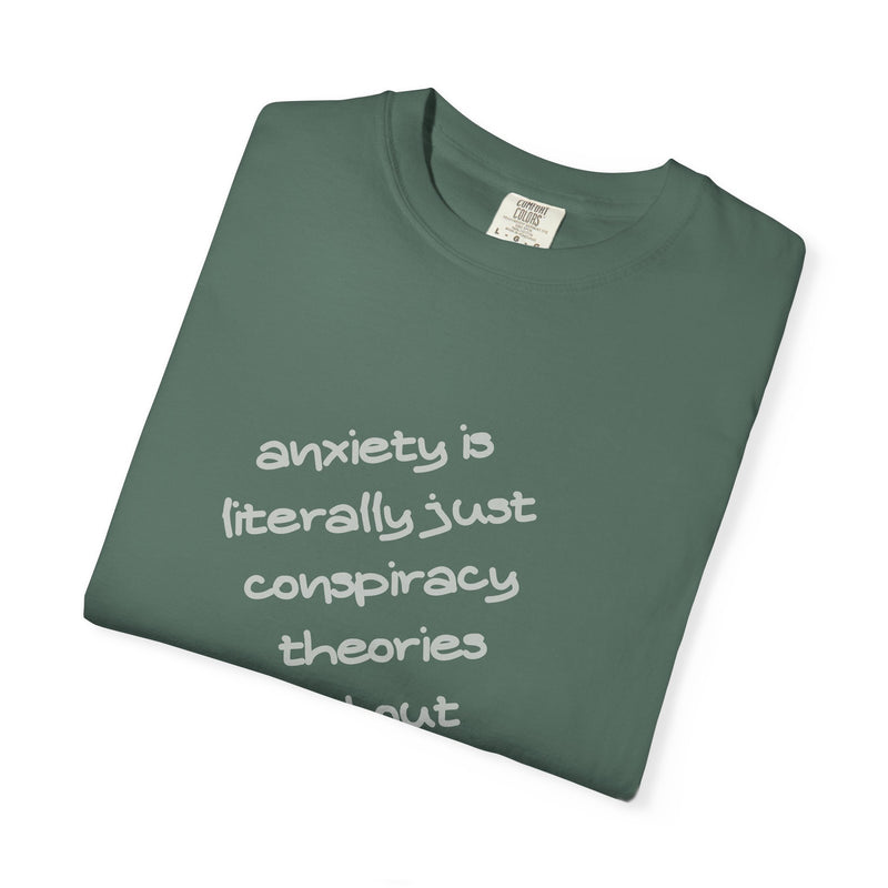 Graphic T-shirt "Anxiety Is Literally Just Conspiracy Theories About Ourselves" Tee