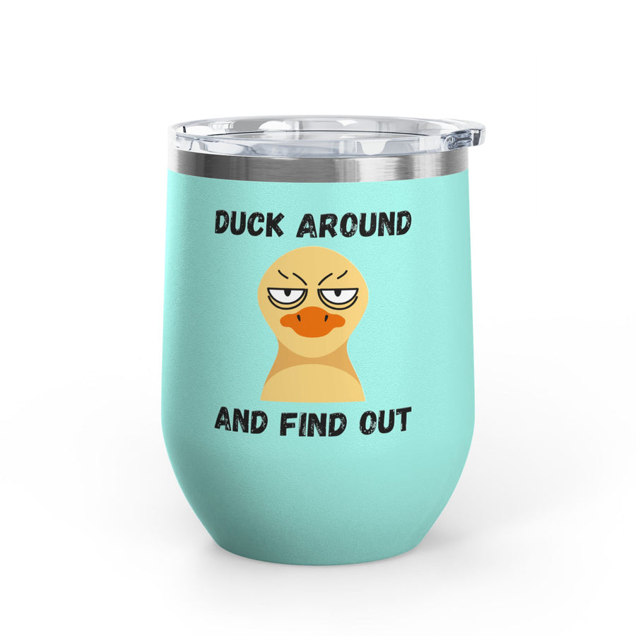 "Duck Around and Find Out" Wine Tumbler - Stainless Steel 12oz