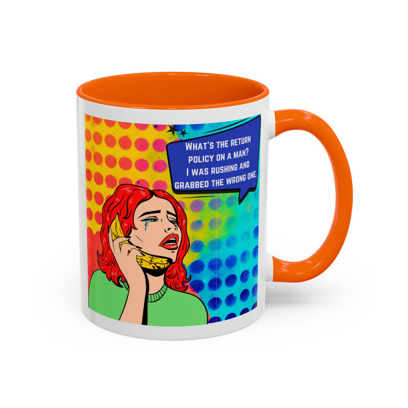 Coffee or Tea Mug — Pop Art Woman “What’s the return policy on a man? I was rushing and grabbed the wrong one.”
