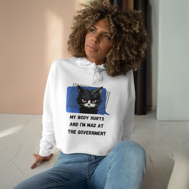 Crop Hoodie — Sassy Cat Graphic “My Body Hurts and I’m Mad at the Government” Hooded Sweatshirt