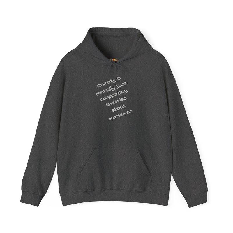 Graphic Hoodie — “Anxiety is Literally Just Conspiracy Theories About Ourselves” Minimalistic Text Hooded Sweatshirt