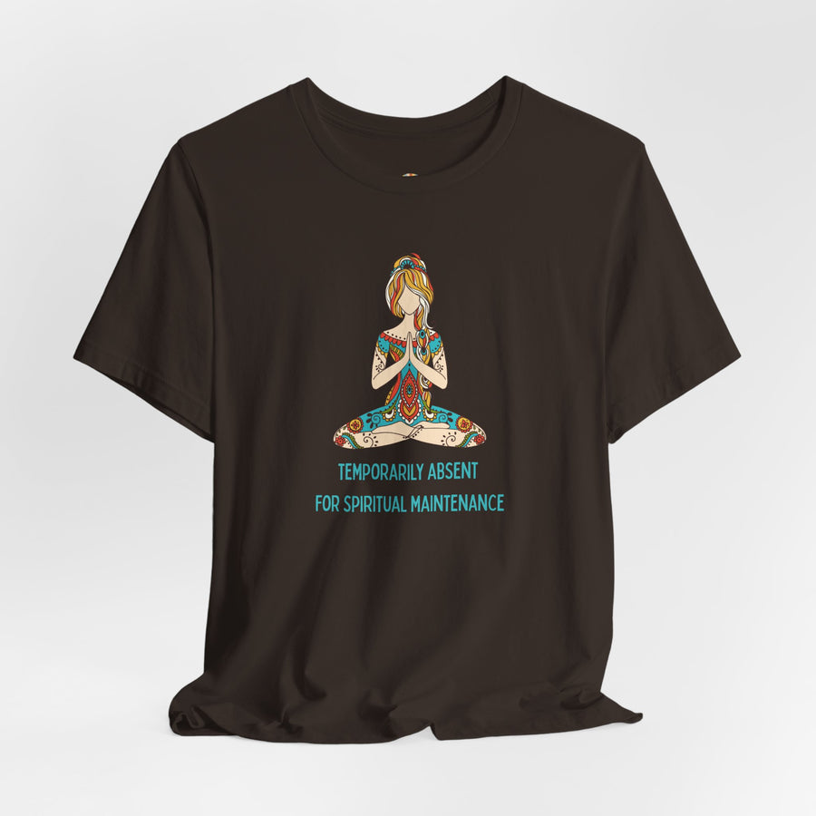 Meditation Tee — "Temporarily Absent for Spiritual Maintenance" Graphic T-Shirt