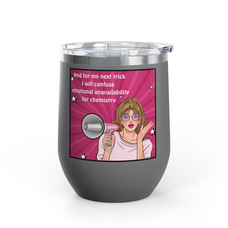 Pop Art Wine Tumbler — “And for My Next Trick I Will Confuse Emotional Unavailability for Chemistry”