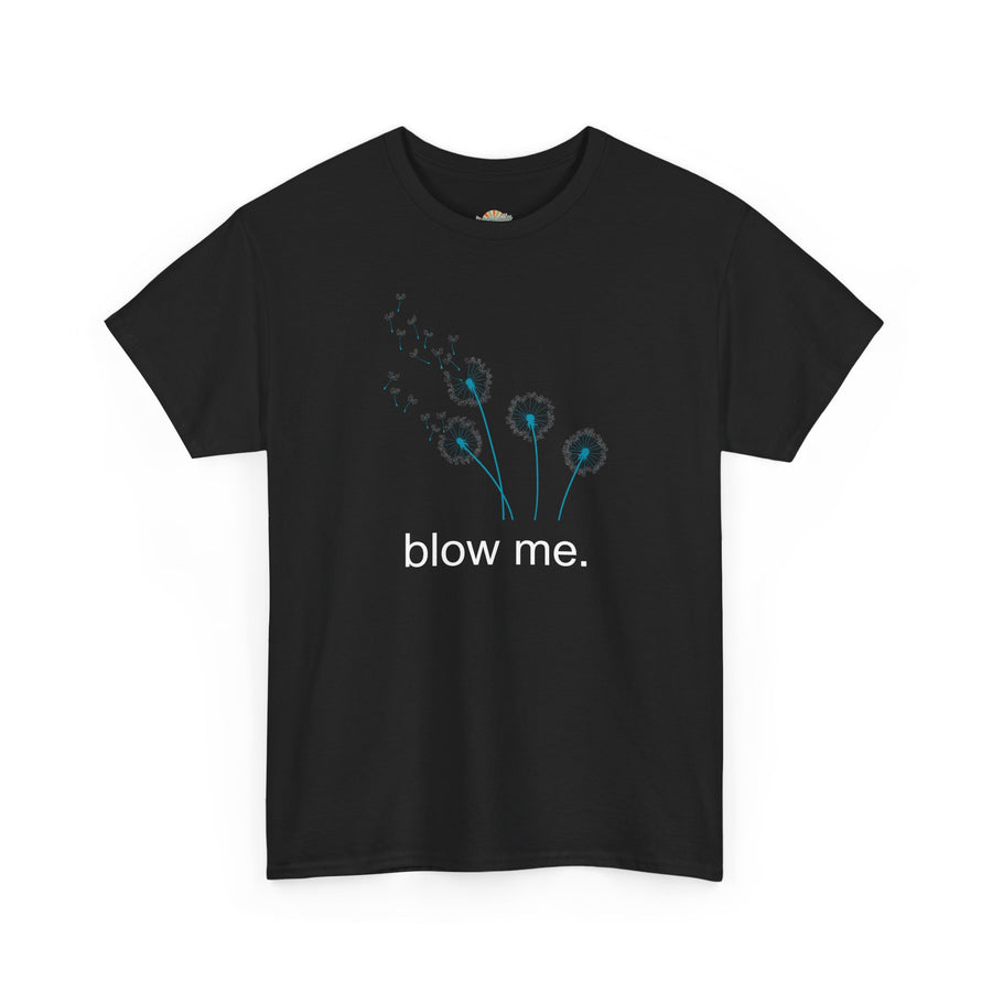 "blow me." Dandelion Tee – Graphic T-Shirt
