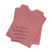 Graphic Tee - "Anxiety Is Literally Just Conspiracy Theories About Yourself" T-Shirt