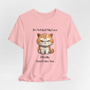 Sassy Cat T-Shirt — "It’s Not Just My Face, I Really Don’t Like You" Graphic Tee