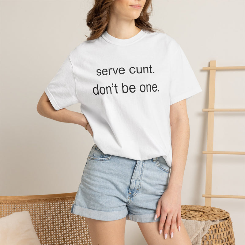 Graphic Tee — “serve cunt. don’t be one.” Statement T-Shirt