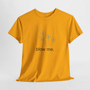 "blow me." Dandelion Tee – Graphic T-Shirt