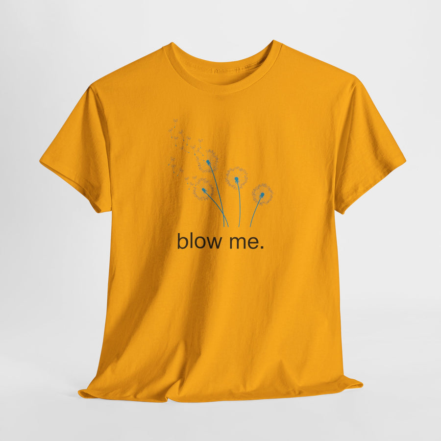 "blow me." Dandelion Tee – Graphic T-Shirt