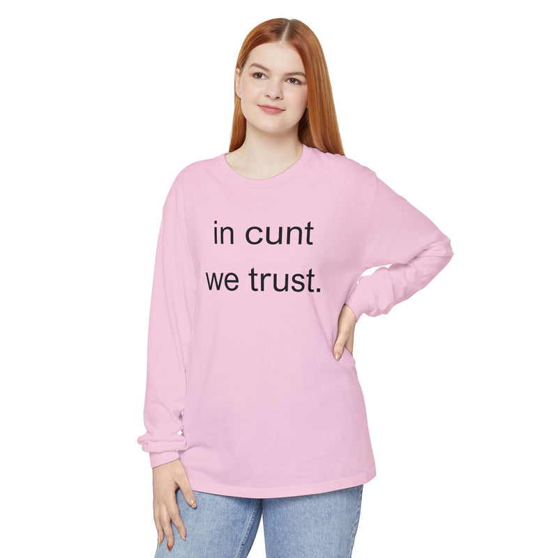 Long Sleeve Shirt — “In Cunt We Trust.” Statement Tee