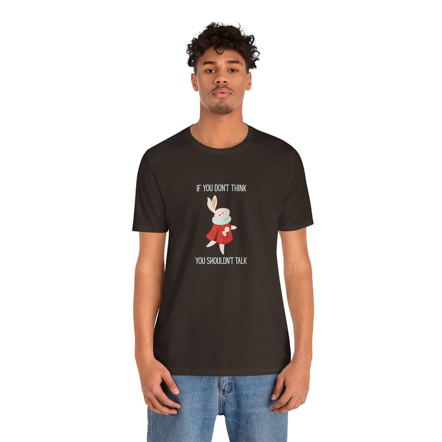 Graphic Tee — "If You Don't Think Then You Shouldn't Talk" Wonderland T-Shirt
