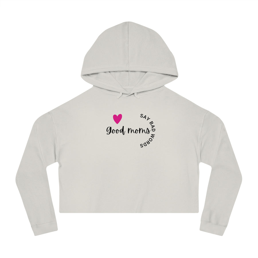 Good Moms Say Bad Words - Women’s Cropped Hooded Sweatshirt