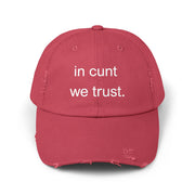 Distressed Baseball Cap — "In Cunt We Trust" Sassy Statement Hat