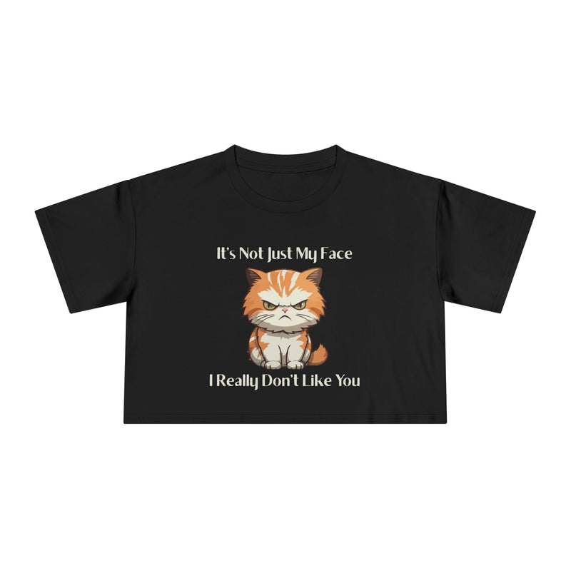 Sassy Cat Crop T-Shirt — "It's Not Just My Face I Really Don't Like You" Graphic Tee