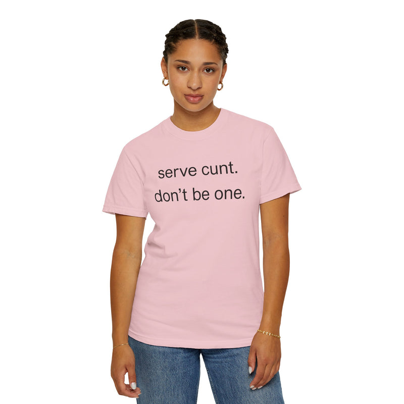 Graphic Tee — “serve cunt. don’t be one.” Statement T-Shirt