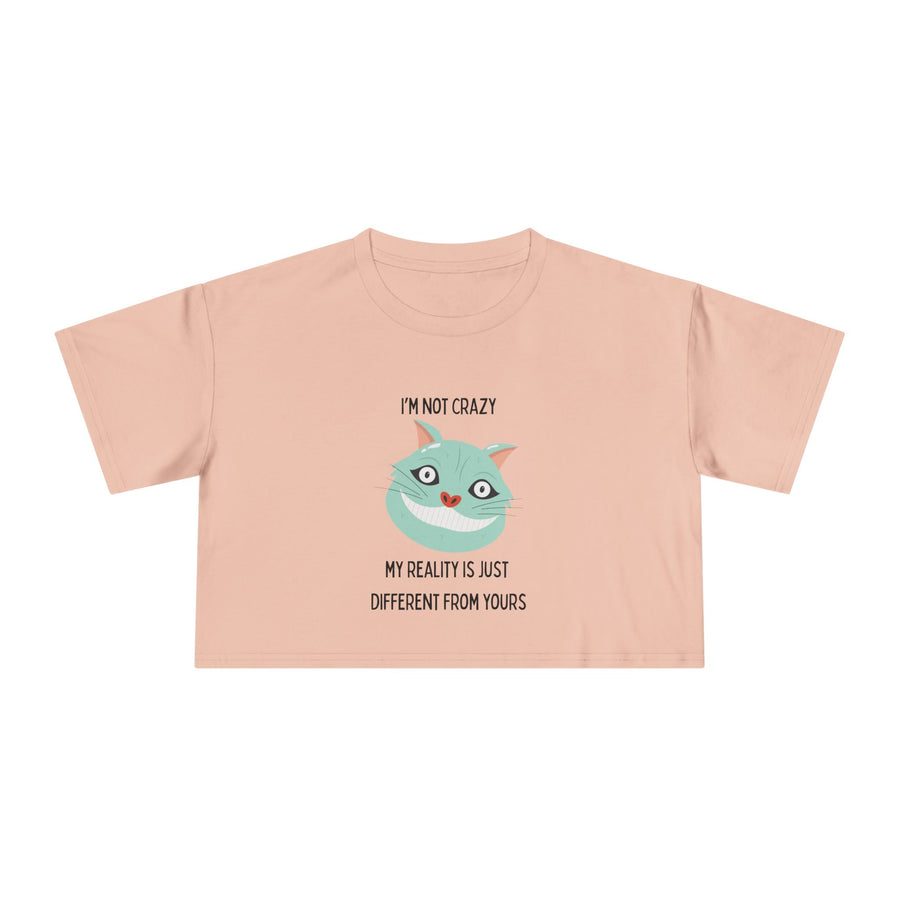 Women's Crop Tee — 'I'm Not Crazy! My Reality Is Just Different From Yours' Wonderland Graphic T-shirt Top