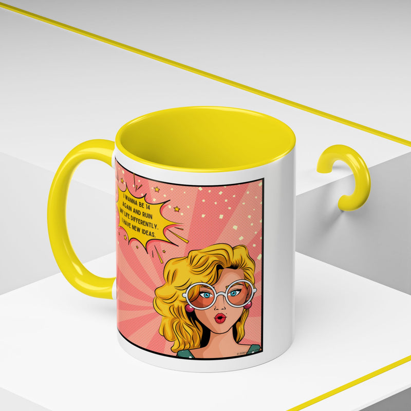 Funny Retro Pop Art Coffee or Tea Mug — "I Wanna Be 14 Again and Ruin My Life Differently..."