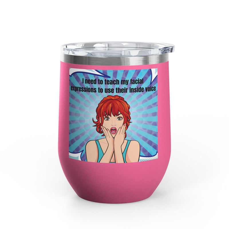 Retro Pop Art - "I Need to Teach My Facial Expressions to Use Their Inside Voice" Stainless Steel 12oz Insulated Wine Tumbler