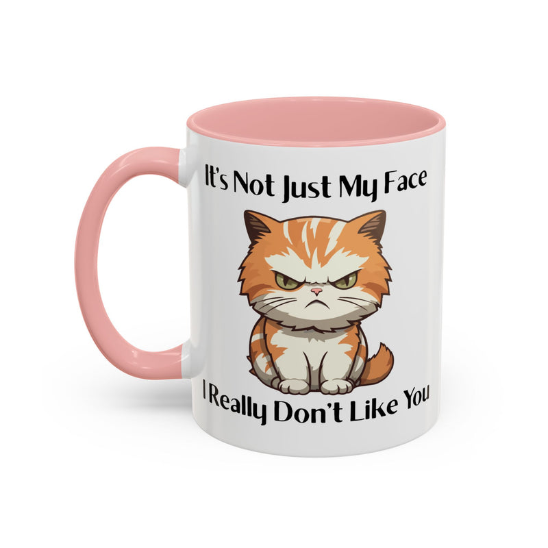 Ceramic Coffee or Tea Mug — "It's Not Just My Face, I Really Don't Like You" Sassy Cat Accent Mug