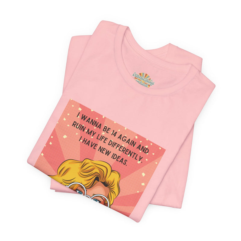 Pop Art Tee – "I Wanna Be 14 Again and Ruin My Life Differently" Retro Graphic T-Shirt